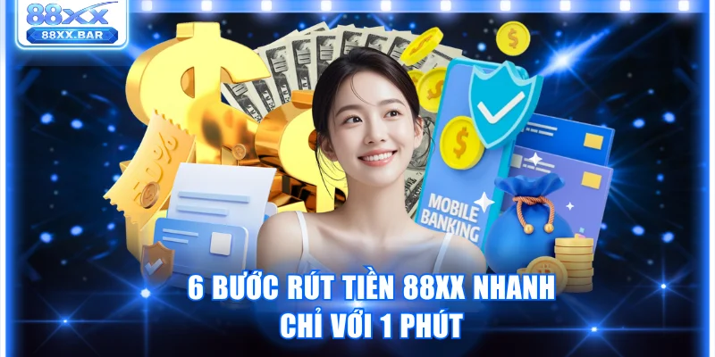 6 bước rút tiền 88XX nhanh chỉ với 1 phút