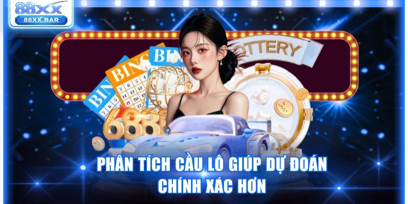 Phân tích cầu lô giúp dự đoán chính xác hơn