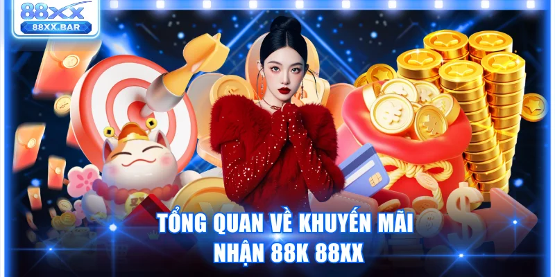 Tổng quan về khuyến mãi nhận 88K 88XX