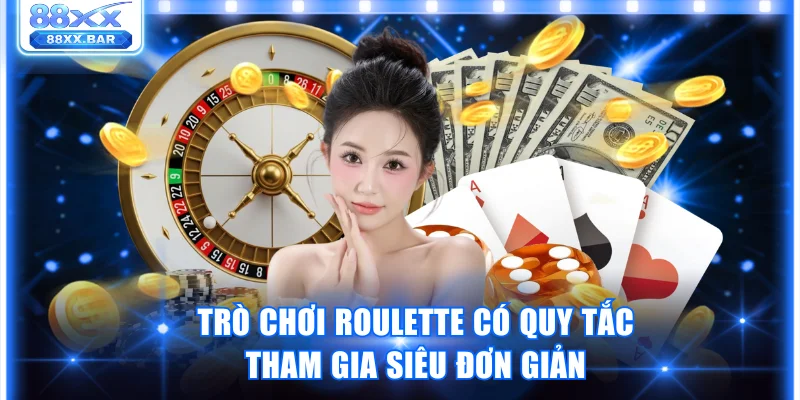 Trò chơi Roulette có quy tắc tham gia siêu đơn giản
